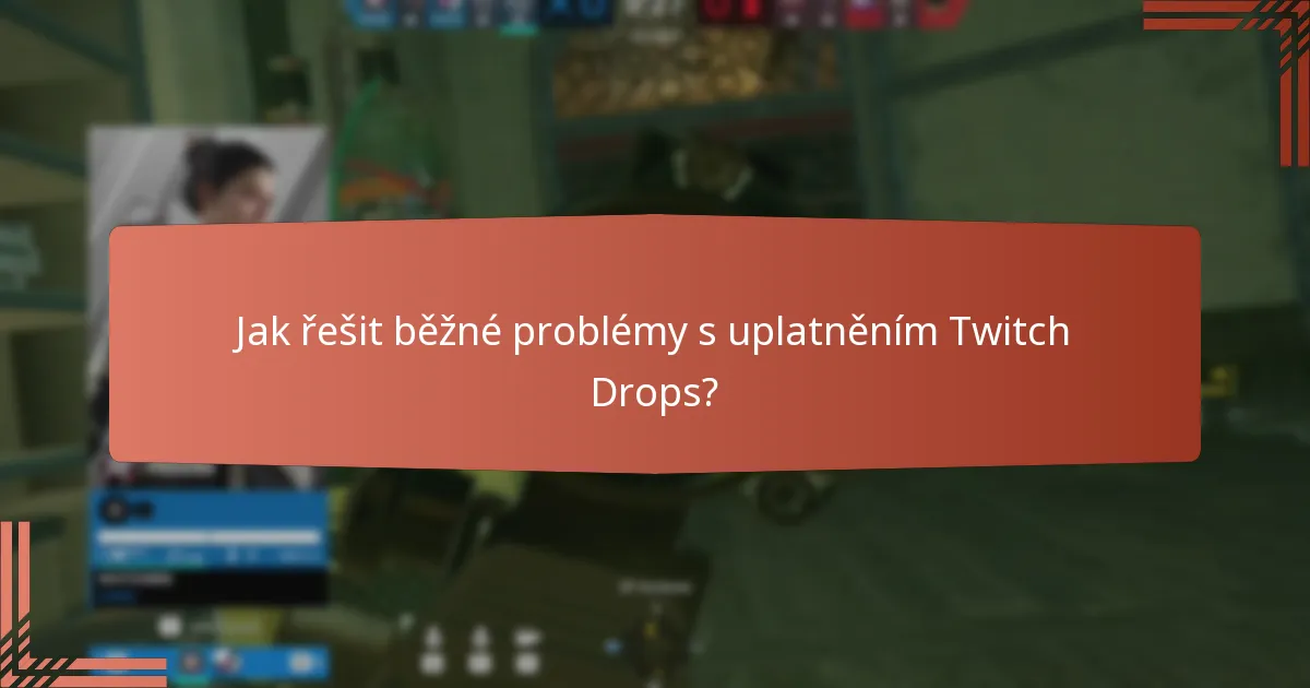 Kdy mohu uplatnit své odměny Twitch Drops?