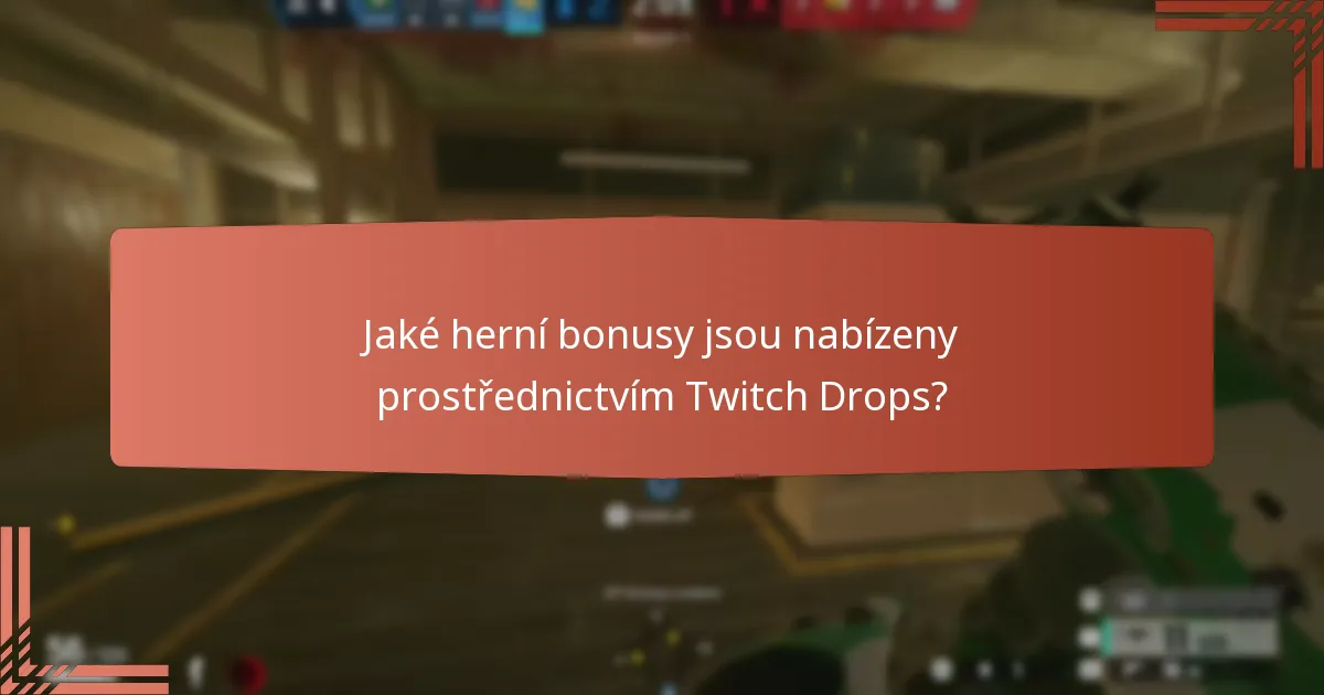 Jaké herní bonusy jsou nabízeny prostřednictvím Twitch Drops?