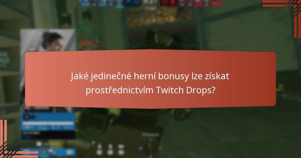 Jaké jedinečné herní bonusy lze získat prostřednictvím Twitch Drops?